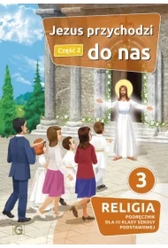 Jezus przychodzi do nas. Religia. Podręcznik dla III klasy szkoły podstawowej. Część 2
