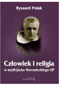 Człowiek i religia w myśli Jacka Woronieckiego OP
