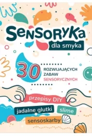Sensoryka dla smyka. 30 rozwijających zabaw sensorycznych
