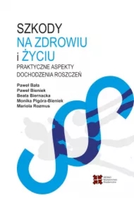 Szkody na zdrowiu i życiu. Praktyczne aspekty dochodzenia roszczeń