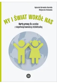 My i świat wokół nas. Karty pracy dla uczniów z niepełnosprawnością intelektualną