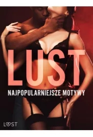 LUST. Najpopularniejsze motywy &ndash; 13 opowiadań erotycznych