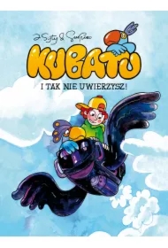 I tak nie uwierzysz. Kubatu. Tom 1