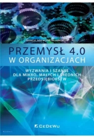 Przemysł 4.0 w organizacjach. Wyzwania i szanse dla mikro, małych i średnich przedsiębiorstw