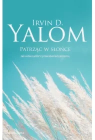 Patrząc w słońce. Jak sobie radzić z przerażeniem śmiercią