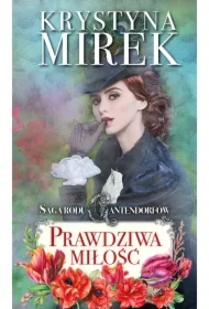 Prawdziwa miłość. Saga rodu Cantendorfów. Tom 3