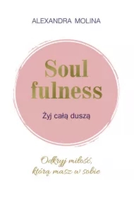 Soulfulness. Żyj całą duszą