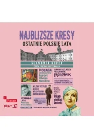 Najbliższe kresy. Ostatnie polskie lata