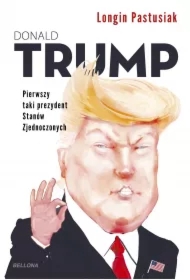 Trump. Pierwszy taki prezydent Stanów Zjednoczonych