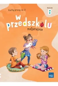 W przedszkolu naturalnie. Poziom B. Karty pracy. Część 2