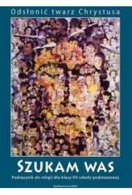 Odsłonić twarz Chrystusa. Katechizm. Szukam Was. Podręcznik do religii dla klasy VII szkoły podstawowej
