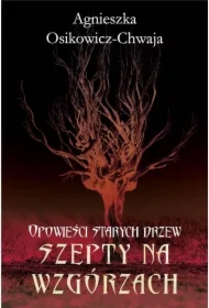 Szepty na wzgórzach. Opowieści starych drzew