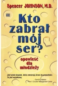 Kto zabrał mój ser? Opowieść dla młodzieży