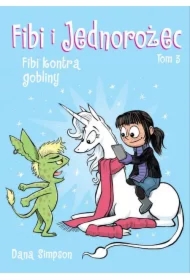 Fibi kontra gobliny. Fibi i jednorożec. Tom 3