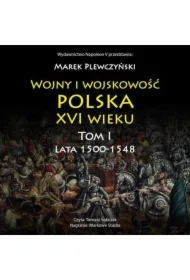 Wojny i wojskowość polska XVI wieku. Tom I