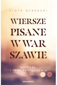 Wiersze pisane w Warszawie. Ekfrazy i inne rozpoznania