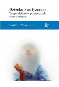 Dziecko z autyzmem. Terapia deficytów poznawczych