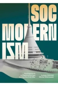Socmodernism. Architecture in Central Europe..