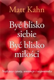 Być blisko siebie. Być blisko miłości