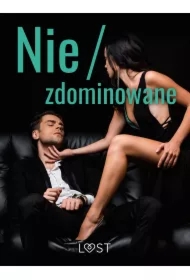 Nie/zdominowane &ndash; 3 serie i inne opowiadania erotyczne