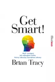 Get Smart! Myśl i postępuj jak najbogatsi ludzie, którzy odnoszą największe sukcesy