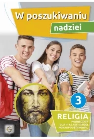 W poszukiwaniu nadziei. Religia. Podręcznik dla 3 klasy szkoły ponadpodstawowej
