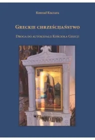 Greckie chrześcijaństwo. Droga do autokefalii Kośc