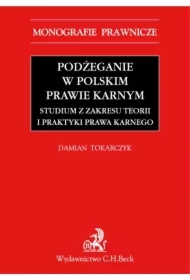 Podżeganie w polskim prawie karnym. Studium z zakresu teorii i praktyki prawa karnego