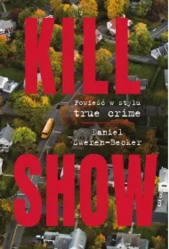 Kill Show. Powieść w stylu true crime