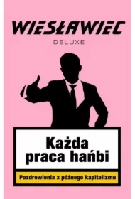 Każda praca hańbi. Pozdrowienia z późnego kapitalizmu z autografem