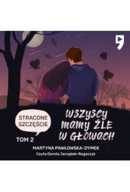 Wszyscy mamy źle w głowach. Tom 2: Stracone szczęście