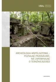 Archeologia wspólnotowa - poznając przeszłość, nie zapominając o teraźniejszości
