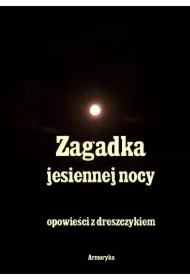 Zagadka Jesiennej nocy. Opowieści z dreszczykiem