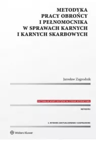 Metodyka pracy obrońcy i pełnomocnika w sprawach karnych i karnych skarbowych