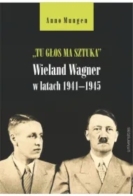 &bdquo;Tu głos ma sztuka". Wieland Wagner w latach 1941-1945