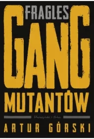 Fragles. Gang Mutantów