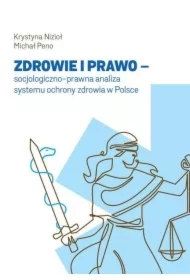Zdrowie i prawo. Socjologiczno-prawna analiza systemu ochrony zdrowia w Polsce
