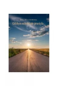 Gdybym miłości nie przeżyła&hellip;