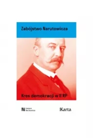 Zabójstwo Narutowicza. Kres demokracji w II RP