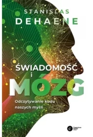 Świadomość i mózg. Odczytywanie kodu naszych myśli