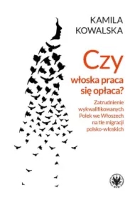 Czy włoska praca się opłaca Zatrudnienie wykwalifikowanych Polek we Włoszech na tle migracji polsko-włoskich