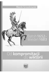 Batoh 1652 &ndash; Wiedeń 1683. Od kompromitacji do wiktorii