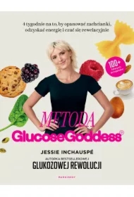 Metoda Glucose Goddess. 4 tygodnie na to, by opanować zachcianki, odzyskać energię i czuć się rewelacyjnie