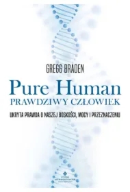 Pure Human - prawdziwy człowiek. Ukryta prawda o naszej boskości, mocy i przeznaczeniu