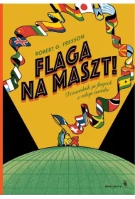 Flaga na maszt! Przewodnik po flagach z całego świata