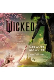 Wicked. Życie i czasy Złej Czarownicy z Zachodu