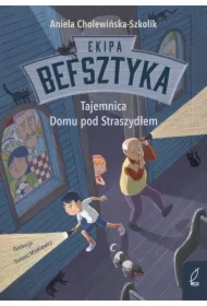 Tajemnica Domu pod Straszydłem. Ekipa Befsztyka. Tom 1