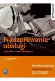 Nadzorowanie obsługi pojazdów samochodowych. Kwalifikacja M.42.2. Podręcznik do nauki zawodu. Technik pojazdów samochodowych