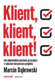 Klient, klient, klient! Jak odpowiednia postawa przesądza o sukcesie lub porażce projektu