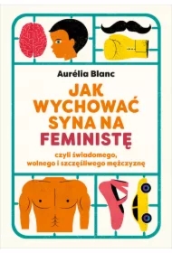 Jak wychować syna na feministę czyli świadomego, wolnego i szczęśliwego mężczyznę
